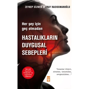 Her Şey İçin Geç Olmadan: Hastalıkların Duygusal Sebepleri - Zeynep Dizmen