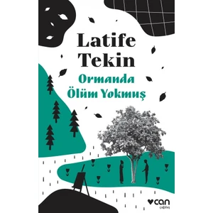 Ormanda Ölüm Yokmuş - Latife Tekin