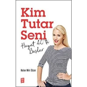 Kim Tutar Seni:Hayat 40’Ta Başlar  - Nalan Miri Sözer
