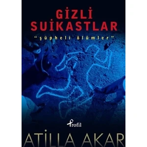 Gizli Suikastlar - Şüpheli Ölümler - Atilla Akar