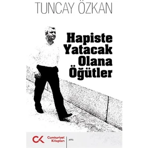 Hapiste Yatacak Olana Öğütler - Tuncay Özkan