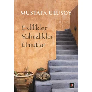 Evlilikler Yalnızlıklar Umutlar - Mustafa Ulusoy