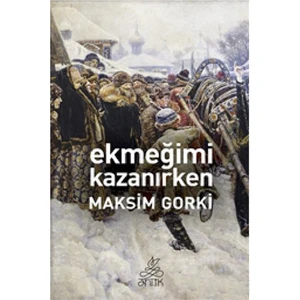 Ekmeğimi Kazanırken-Maksim Gorki
