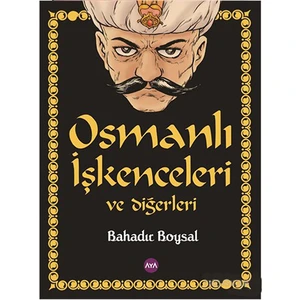 Osmanlı İşkenceleri Ve Diğerleri-Bahadır Boysal