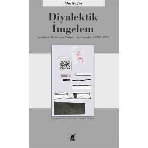 Diyalektik İmgelem Frankfurt Okulu’Nun Tarihi Ve Çalışmaları (1923-1950)-Martin Jay