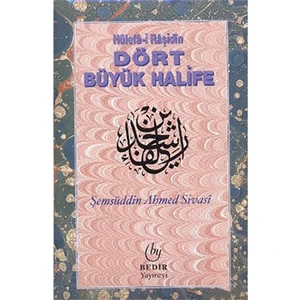 Hülefa-İ Raşidin - Dört Büyük Halife-Şemsüddin Ahmed Sivasi