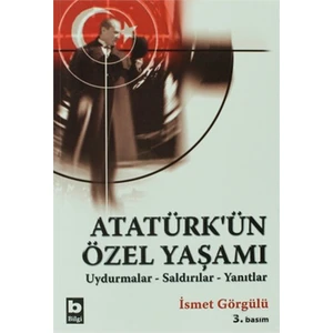 Atatürk'Ün Özel Yaşamı Uydurmalar-Saldırılar-Yanıtlar-İsmet Görgülü