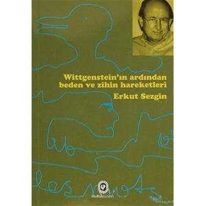 Wittgensteinın Ardından Beden Ve Zihin Hareketleri-Erkut Sezgin