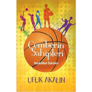 Çemberin Sahipleri - Basketbol Öyküleri-Ufuk Akalın