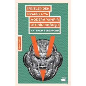 İfritler’den Dracula’ya Modern Vampir Mitinin Doğuşu - Matthew Beresford
