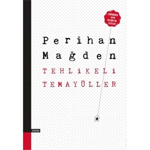 Tehlikeli Temayüller - Perihan Mağden