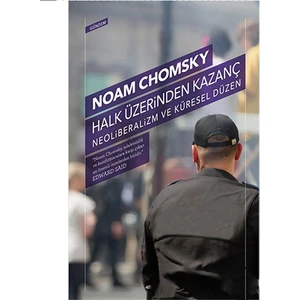 Halk Üzerinden Kazanç - Neoliberalizm Ve Küresel Düzen-Noam Chomsky