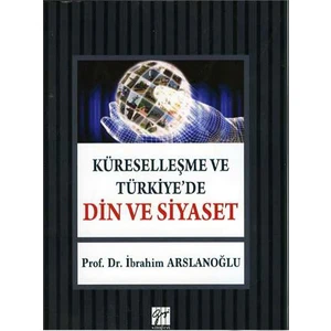 Küreselleşme Ve Türkiye'De Din Ve Siyaset-İbrahim Arslanoğlu