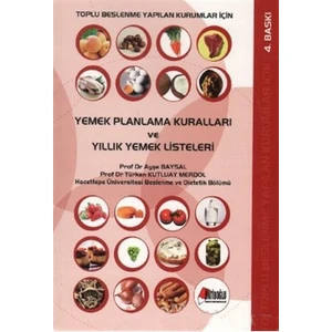 Toplu Beslenme Yapılan Kurumlar İçin Yemek Planlama Kuralları Ve Yıllık Yemek Listeleri-Ayşe Baysal