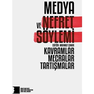 Medya Ve Nefret Söylemi: Kavramlar, Mecralar, Tartışmalar