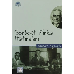 Serbest Fırka Hatıraları - Ahmet Ağaoğlu