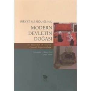 Modern Devletin Doğası 16. Yüzyıldan 18. Yüzyıla Osmanlı İmparatorluğu - Rifa'at Ali Abou-El-Haj