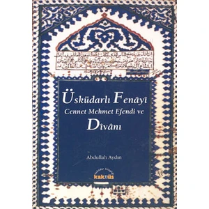 Üsküdarlı Fenâyi Cennet Mehmet Efendi ve Dîvânı