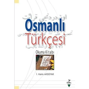 Osmanlı Türkçesi Okuma Kitabı-İ. Hakkı Aksoyak