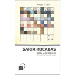 Fizik Ve Gerçeklik - Bilim Felsefesine Kavramsal Bir Yaklaşı-Şakir Kocabaş