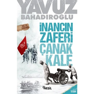 İnancın Zaferi Çanakkale - Yavuz Bahadıroğlu