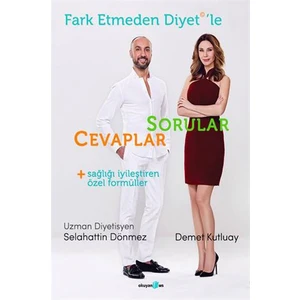 Fark Etmeden Diyet'Le: Sorular, Cevaplar, Sağlığı İyileştiren Formüller-Demet Kutluay