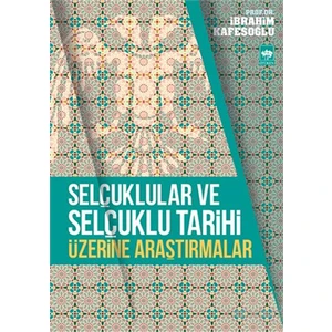 Selçuklular Ve Selçuklu Tarihi Üzerine Araştırmalar-İbrahim Kafesoğlu