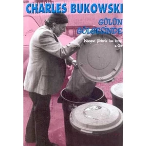Gülün Gölgesinde Dünyevi Şiirlerin Son Gecesi 2. Cilt-Charles Bukowski