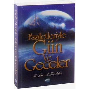 Faziletleriyle Gün ve Geceler - Mustafa İsmail Fındıklı
