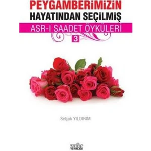 Peygamberimizin Hayatından Seçilmiş Asr-I Saadet Öyküleri - 3-Selçuk Yıldırım