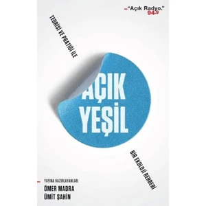 Açık Yeşil: Teorisi Ve Pratiği İle Bir Tür Ekoloji Kitabı - Ömer Madra - Ümit Şahin