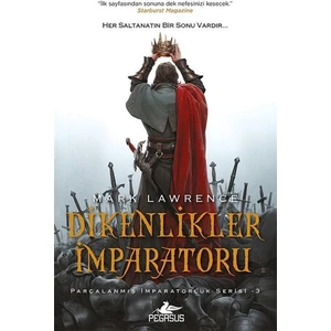 Dikenlikler İmparatoru: Parçalanmış İmparatorluk Serisi 3 - Mark Lawrence