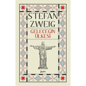 Geleceğin Ülkesi - Stefan Zweig