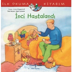 İnci Hastalandı İlk Okuma Kitabım - Anna Wagenhoff