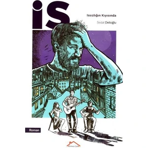 İs; Issızlığın Kıyısında -  Sedat Delioğlu