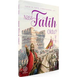 Nasıl Fatih Oldu? (Fatih'in Fatih Olmasındaki Sır)