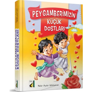 Peygamberimizin Küçük Dostları (Ciltli) - Nehir Aydın Gökduman