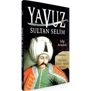 Yavuz Sultan Selim - Talip Arışahin