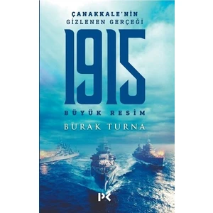 Çanakkale’Nin Gizlenen Gerçeği-1915 Büyük Resim - Burak Turna