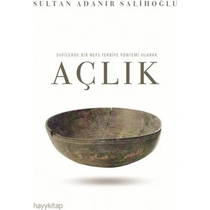 Sufilerde Bir Nefs Terbiye Yöntemi Olarak Açlık - Sultan Adanır Salihoğlu