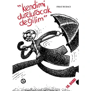 Kendimi Durduracak Değilim