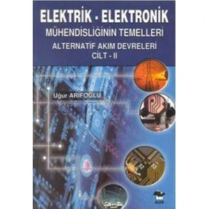 Elektrik - Elektronik Mühendisliğin Temelleri Alternatif Akım Devreleri Cilt - 2 - Uğur Arifoğlu