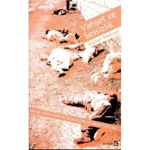 Vahşet Ve Sessizlik Savaş, Diktatörlük, Başkaldırı Ve Arap Dünyası-Kanan Makiya