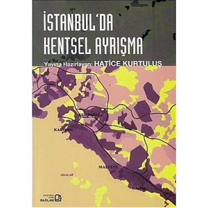 İstanbul''Da Kentsel Ayrışma-Hatice Kurtuluş