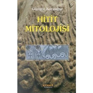 Hitit Mitolojisi-Güngör Karauğuz