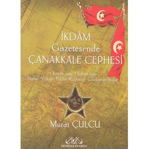 İkdam Gazetesi'Nde Çanakkale Cephesi - (3 Kasım 1914 - 3 Şubat 1916 Haber, Yorum,-Murat Çulcu