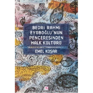 Bedri R. Eyuboğlu’Nun Penceresınden Halk Kültürü-Emel Koşar