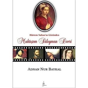 Hürrem Sultan’ın Gözünden: Muhteşem Süleyman Devri - Adnan Nur Baykal