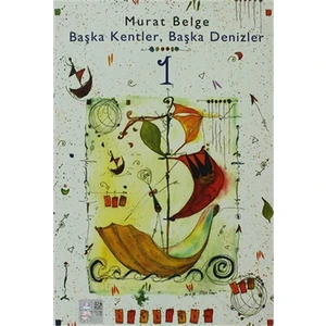 Başka Kentler, Başka Denizler 1-Murat Belge
