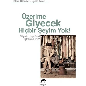 Üzerime Giyecek Hiçbir Şeyim Yok! Giysi: Keyif mi İşkence mi? - Lydia Taieb